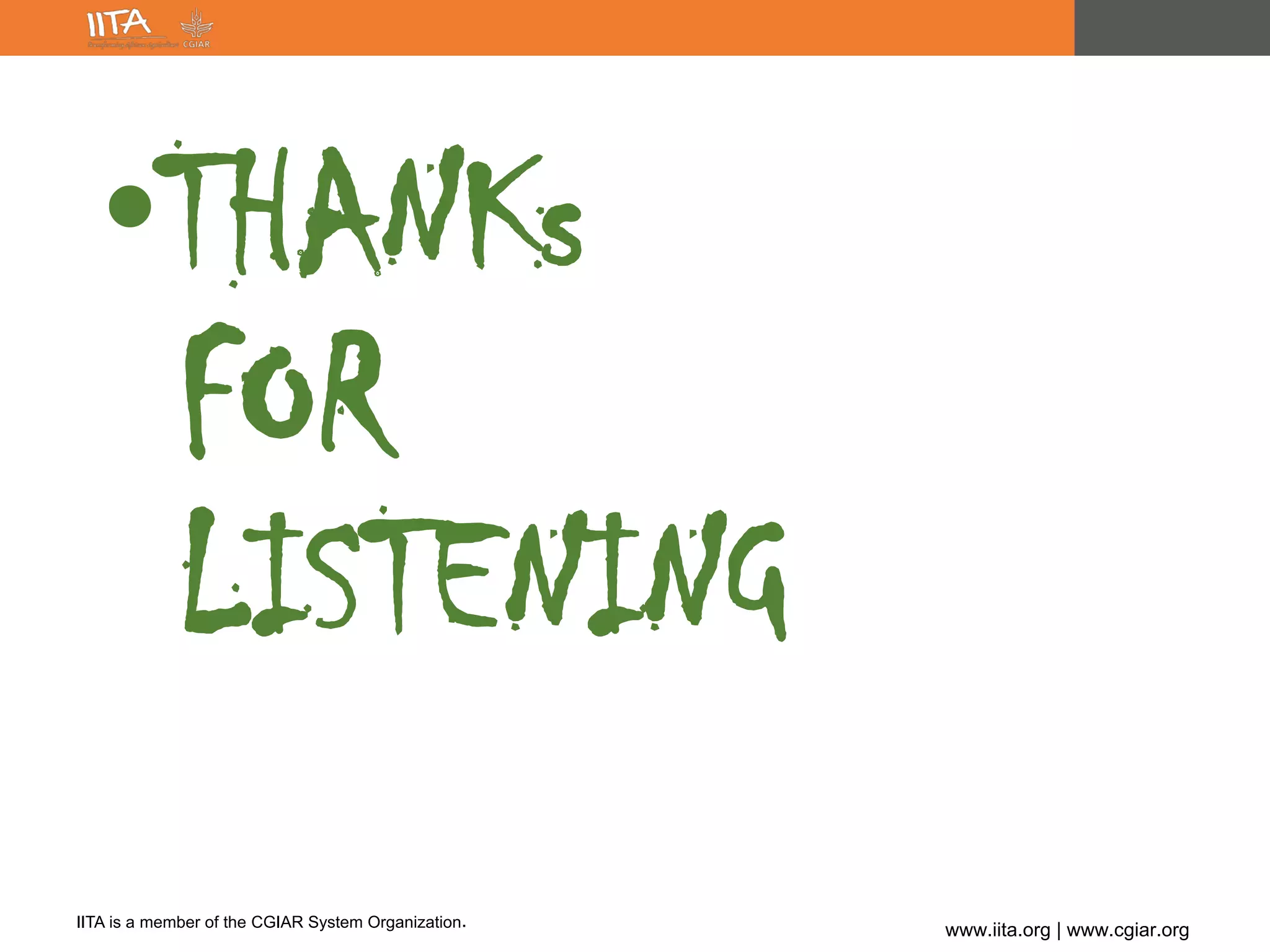 IITA is a member of the CGIAR System Organization.
www.iita.org | www.cgiar.org
•THANKs
FOR
LISTENING
 