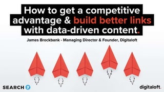 How to get a competitive advantage & build better links with data-driven content.