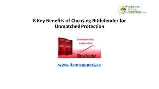 8 Key Benefits of Choosing Bitdefender for
Unmatched Protection
www.itamcsupport.ae
 