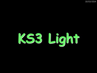 30/03/2014
KS3 Light
 