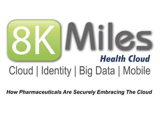 How Pharmaceuticals Are Securely Embracing The Cloud
 