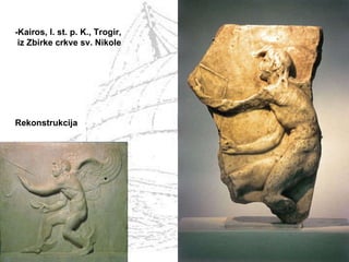 -Kairos, I. st. p. K., Trogir, iz Zbirke crkve sv. Nikole Rekonstrukcija 