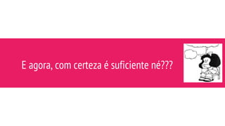 E agora, com certeza é suficiente né???
 