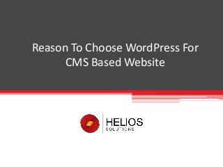 Reason To Choose WordPress For
CMS Based Website
 