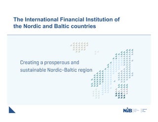 The International Financial Institution of
the Nordic and Baltic countries
 