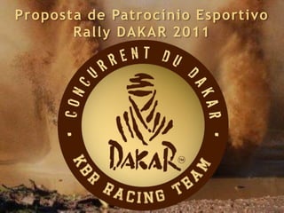 Proposta de Patrocínio Esportivo
       Rally DAKAR 2011
 