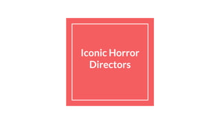 Iconic Horror
Directors
 
