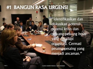 “Identifikasikan dan
diskusikan potensi-
potensi krisis dan
peluang-peluang besar
yang dihadapi
organisasi. Cermati
pesaing-pesaing yang
menjadi ancaman.”
17.08.13 8 LANGKAH MEMIMPIN PERUBAHAN - AWANG ANWARUDDIN 2
 
