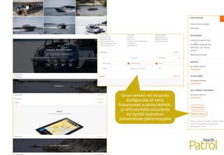 Oman veneen voi sivustolla
konfiguroida eli valita
lisävarusteet ja yksityiskohdat,
ja valitusta kokonaisuudesta
voi pyytää tarjouksen
haluamaltaan jälleenmyyjältä
 