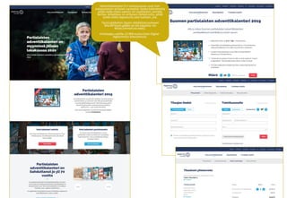 Adventtikalenteri.fi:n erikoisuuksia ovat mm.
ostoprosessin erilaiset variaatiot, koska kalentereita
pitää voida tilata useisiin eri osoitteisiin samalla
kertaa, lahjatilaus on erityisen tärkeä juttu, pitää
voida valita lippukunta jota tuetaan, jne.
Tässä päädyttiin täysin räätälitoteutukseen
WordPressin päälle (ei ole käytetty siis
WooCommercea edes).
Hintalappu saitille 22 000 euroa (Into-Digital -
digitoimisto toteuttanut).
 