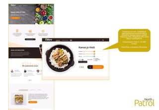 Fitterissä on mm. räätälöityä
kalorilaskentaa tuotesivuilla ja
räätälöity tilausprosessi, joiden
toteutus esim. Shopifylla olisi ollut
täysin mahdotonta.
Toteutuksen hinta n. 25 000
euroa.
Toteuttaja oululainen Sivututka.
 