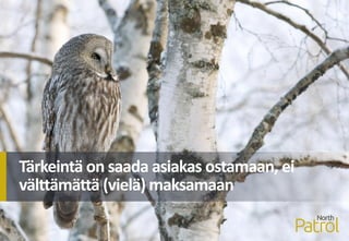 Tärkeintä on saada asiakas ostamaan, ei
välttämättä (vielä) maksamaan
 