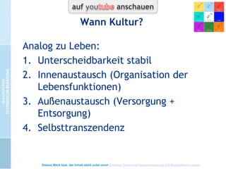 Kulturelle Skripts
 Wie beeinflusst das persönliche Skript von
Gründer- bzw. Schlüsselfiguren die
Geschehnisse in Organisationen?
Eric Berne, Graham Barnes, Jacqui
Schiff, David Kupfer + humanistisches Institut
 Gibt es Individuenunabhängige kulturelle
Skripts (viel kleine Transaktionsfiguren, die
sich wechselseitig
stabilisieren, Gepflogenheiten, hard facts.)
 (Affenbeispiel Henry Mintzberg, Bruce Ahlstrand & Joseph Lampel: “Strategy
bites back”, Harlow, U.K. 2005; 217 nach Dr. Klaus Schenk)
Dieses Werk bzw. der Inhalt steht unter einer Creative Commons Namensnennung 3.0 Deutschland Lizenz.

 