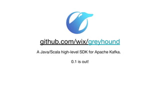 A Java/Scala high-level SDK for Apache Kafka.
0.1 is out!
github.com/wix/greyhound
 