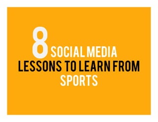social media
lessons to learn from
       Sports
 