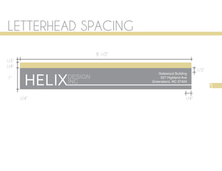 LETTERHEAD SPACING
                          8 1/2”
1/3”
1/4”
                                                             1/3”


         HELIX
                                       Gatewood Building
 1”              DESIGN                 527 Highland Ave
                 INC               Greensboro, NC 27403
                                                                    8
       1/4”                                           1/4”
 