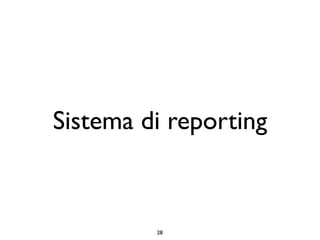 Sistema di reporting



         28
 