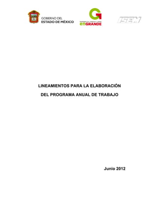 LINEAMIENTOS PARA LA ELABORACIÓN
DEL PROGRAMA ANUAL DE TRABAJO

Junio 2012

 