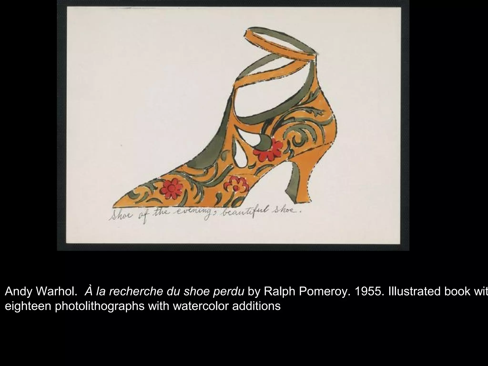 Andy Warhol. À la recherche du shoe perdu by Ralph Pomeroy. 1955. Illustrated book wit
eighteen photolithographs with watercolor additions
 
