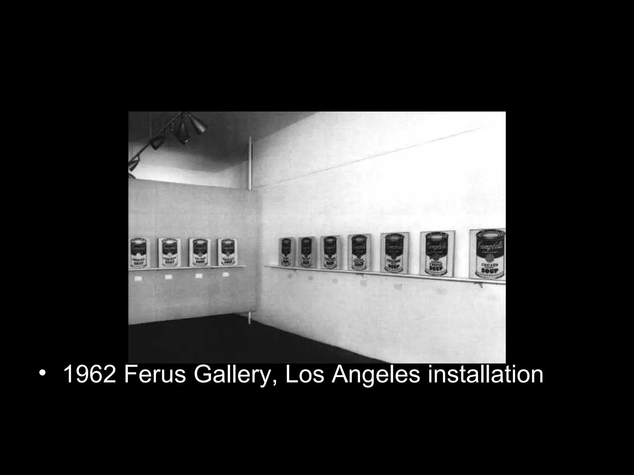 • 1962 Ferus Gallery, Los Angeles installation
 