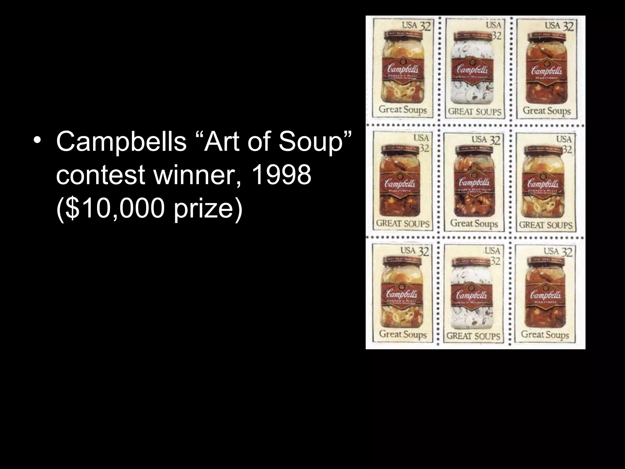 • Campbells “Art of Soup”
contest winner, 1998
($10,000 prize)
 