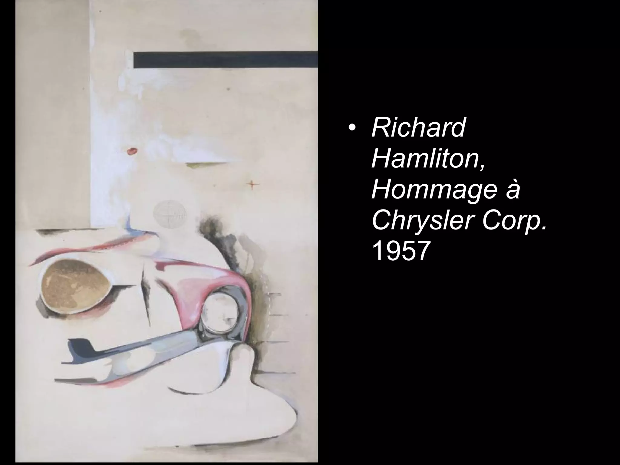 • Richard
Hamliton,
Hommage à
Chrysler Corp.
1957
 