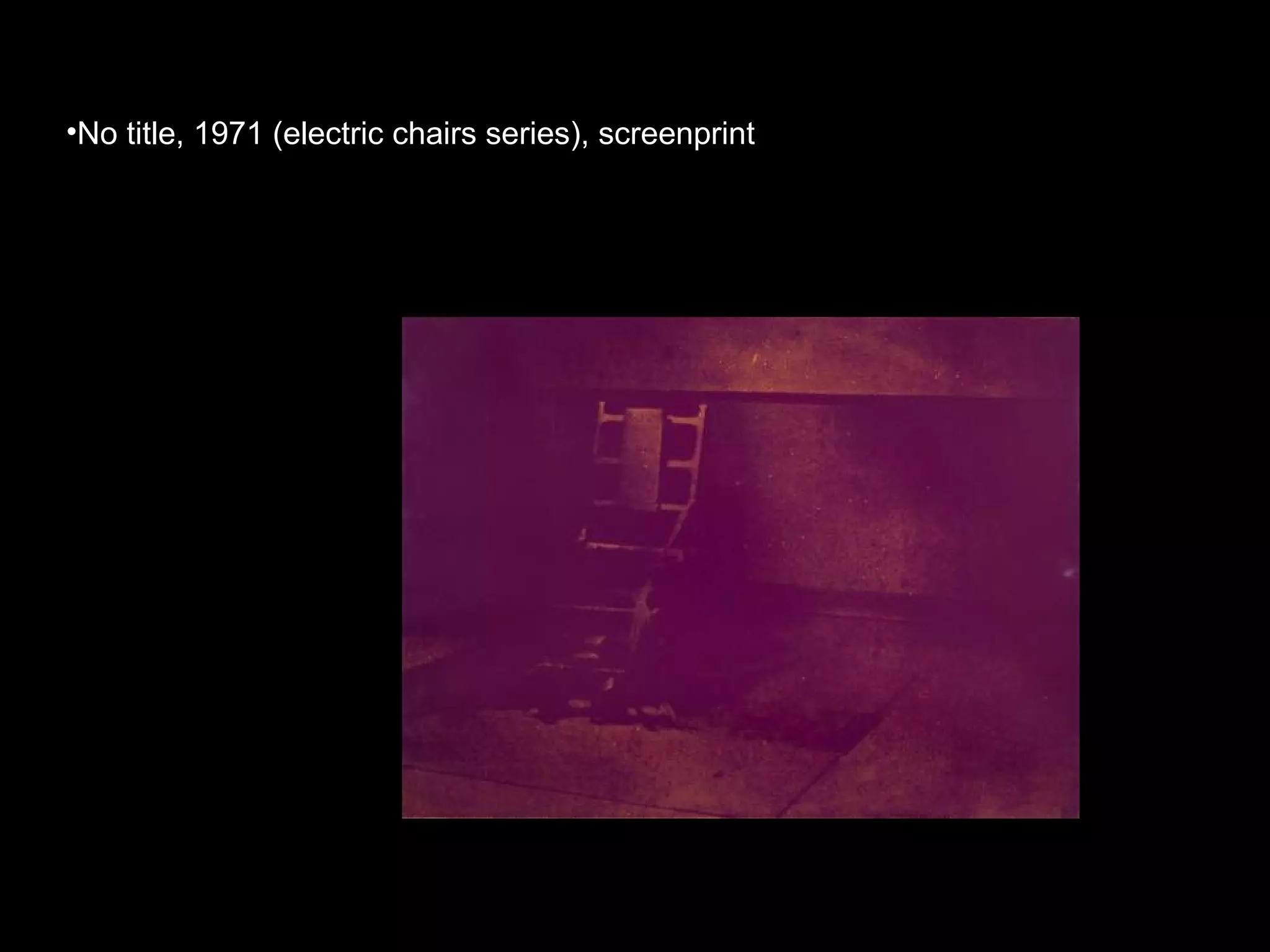 •No title, 1971 (electric chairs series), screenprint
 