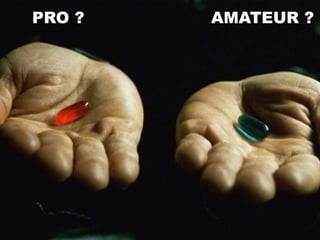 PRO ? AMATEUR ?
www.listminut.com
 