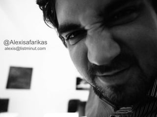 @Alexisafarikas
alexis@listminut.com
www.listminut.com
www.listminut.com
 