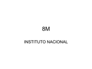 8M INSTITUTO NACIONAL 