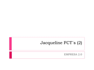Jacqueline FCT´s (2)
EMPRESA 2.0
 