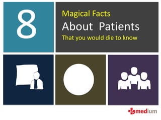 Magical Facts
About Patients
That you would die to know8
 