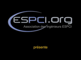 présente Association des Ingénieurs ESPCI 