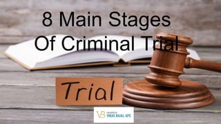 8 Main Stages
Of Criminal Trial
 