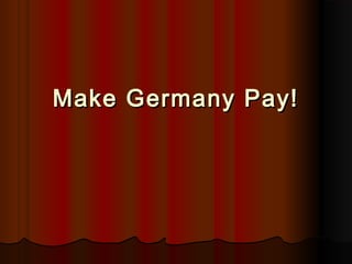 Make Germany Pay!
 