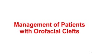 Management of Patients
with Orofacial Clefts
1
 