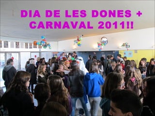 DIA DE LES DONES + CARNAVAL 2011!! 
