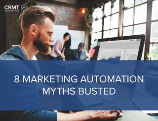 8 MARKETING AUTOMATION
MYTHS BUSTED
 