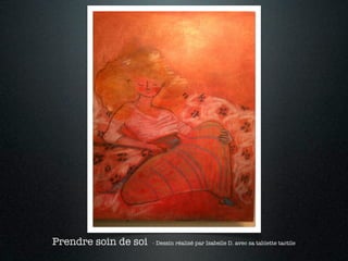 Prendre soin de soi   - Dessin réalisé par Isabelle D. avec sa tablette tactile
 