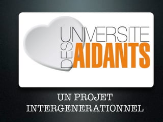 UN PROJET
INTERGENERATIONNEL
 