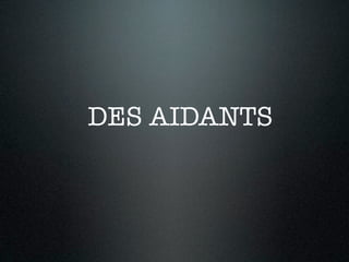 DES AIDANTS
 