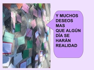 Y MUCHOS  DESEOS MAS QUE ALGÚN DÍA SE  HARÁN  REALIDAD 