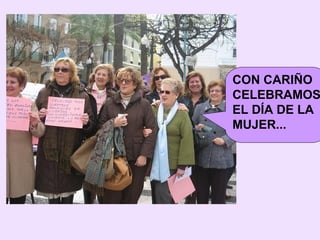 CON CARIÑO CELEBRAMOS EL DÍA DE LA MUJER... 