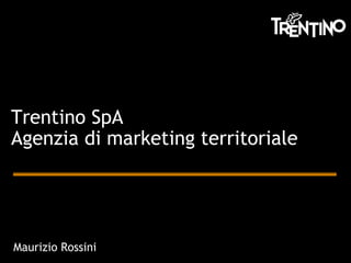 Trentino SpA Agenzia di marketing territoriale Maurizio Rossini 
