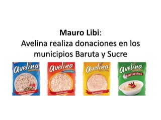 Mauro Libi:
Avelina realiza donaciones en los
municipios Baruta y Sucre
 