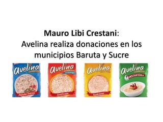 Mauro Libi Crestani:
Avelina realiza donaciones en los
municipios Baruta y Sucre
 