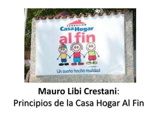 Mauro Libi Crestani:
Principios de la Casa Hogar Al Fin
 