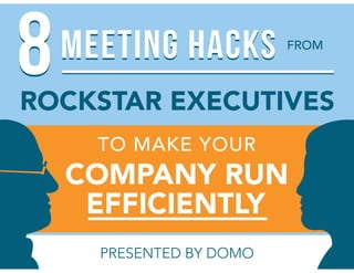 FROM
TO MAKE YOUR
COMPANY RUN
ROCKSTAR EXECUTIVES
EFFICIENTLY
PRESENTED BY DOMO
88MEETING HACKSMEETING HACKS
 