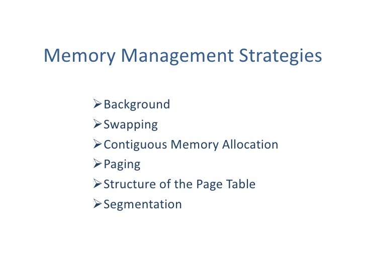 memory management strategies Chapter 8: memory management strategies chapter 8: memory management strategies background swapping contiguous memory allocation paging structure of the page table segmentation. memory management strategies Chapter 8: memory management strategies chapter 8: memory management strategies background swapping contiguous memory allocation paging structure of the page table segmentation.