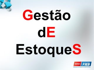 Gestão
dE
EstoqueS
 